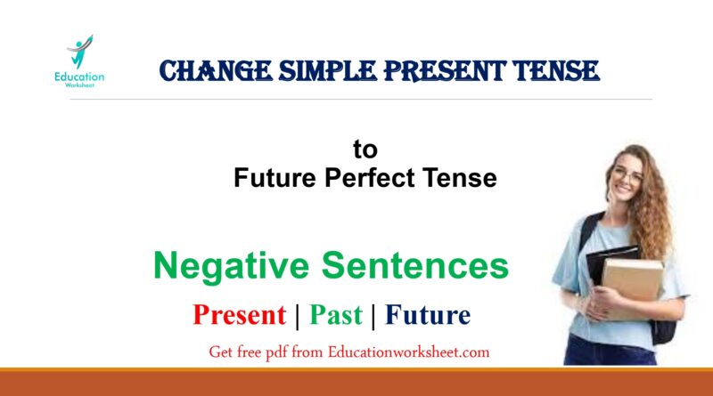 Change simple present tense to future perfect tense form negative